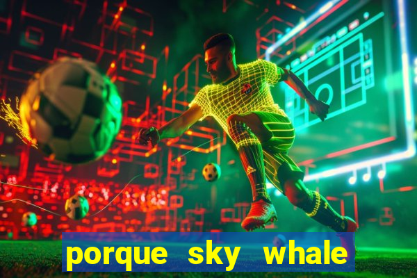 porque sky whale saiu da play store